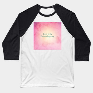 Love is Simply... Quote by Hafiz Baseball T-Shirt